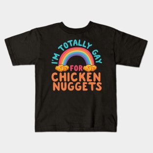 I'm Totally Gay For Chicken Nuggets Kids T-Shirt